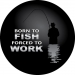 Born to Fish, Forced to Work