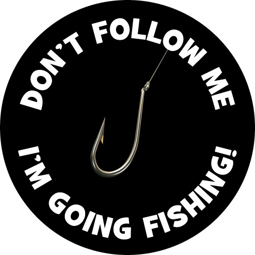 Don't Follow Me, I'm Going Fishing - Black
