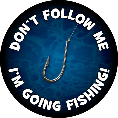 Don't Follow Me, I'm Going Fishing - Water Background