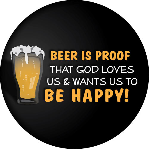 Beer is Proof that god loves us and wants us to be happy spare wheel cover design